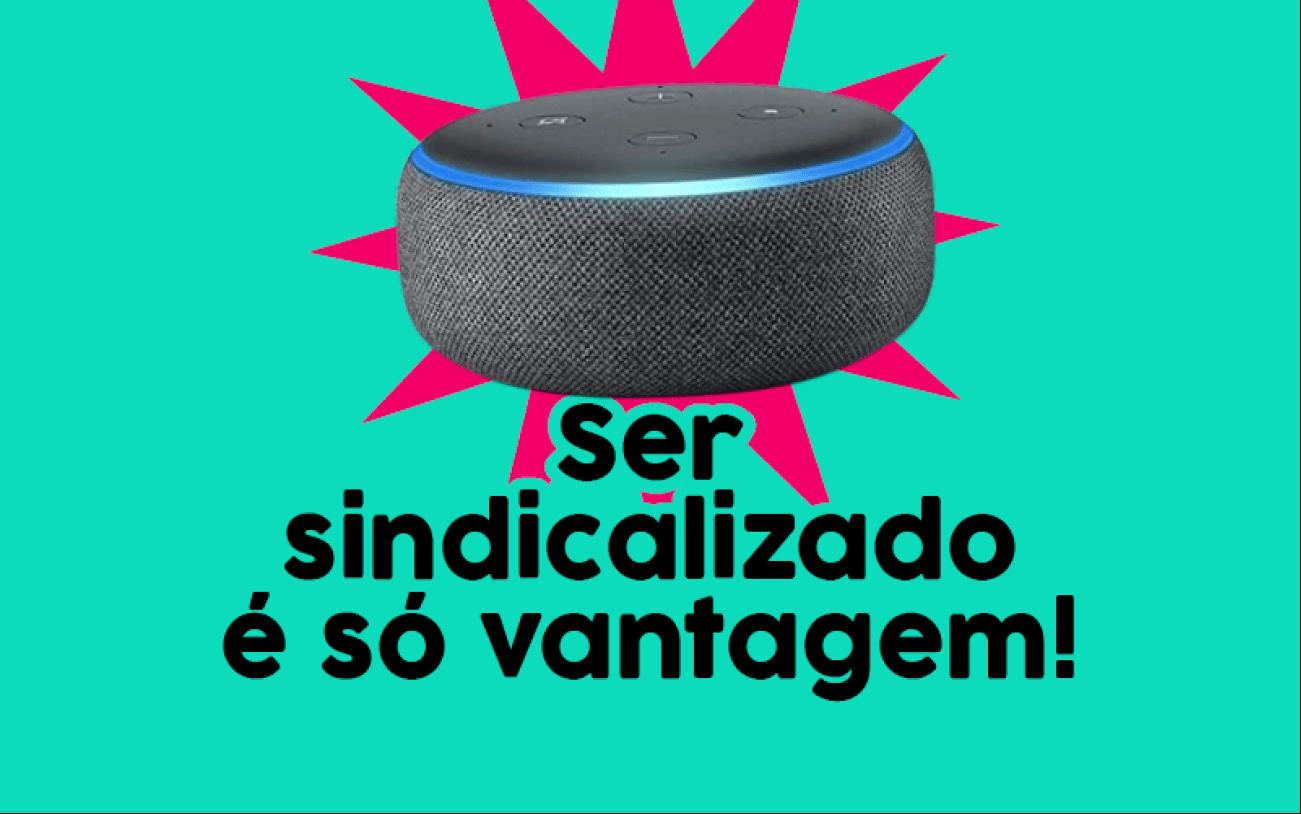 Imagem: Seeb-sp Imagem de um Amazon Echo Dot 3, acompanhada da frase "ser sindicalizado é só vantagem"
