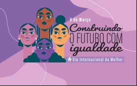 Ilustração de quatro rostos femininos, acompanhada da frase "8 de Março - Construindo o futuro com igualdade", em fundo roxo